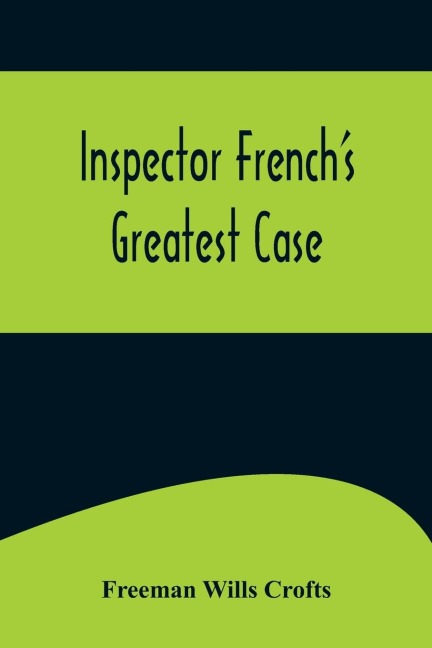 Inspector French's Greatest Case - Freeman Wills Crofts