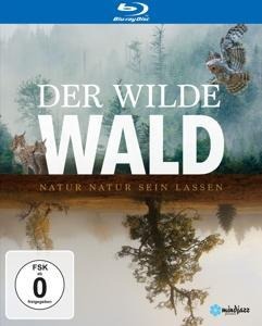 Der Wilde Wald - Natur Natur sein lassen - Lisa Eder, Sebastian Fillenberg