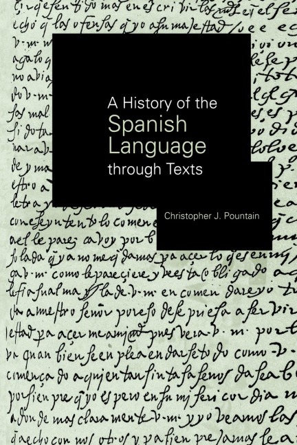 A History of the Spanish Language through Texts - Christopher Pountain