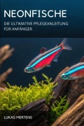 Cover-Bild zum Titel 'Neonfische: Die Ultimative Pflegeanleitung Für Anfänger' von 'Lukas Mertens'