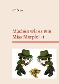 Machen wir es wie Miss Marple! -1 - Elfi Sinn