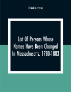 Cover-Bild zum Titel 'List Of Persons Whose Names Have Been Changed In Massachusetts. 1780-1883' von 'Unknown'