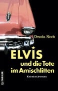 Elvis und die Tote im Amischlitten - Ursula Neeb