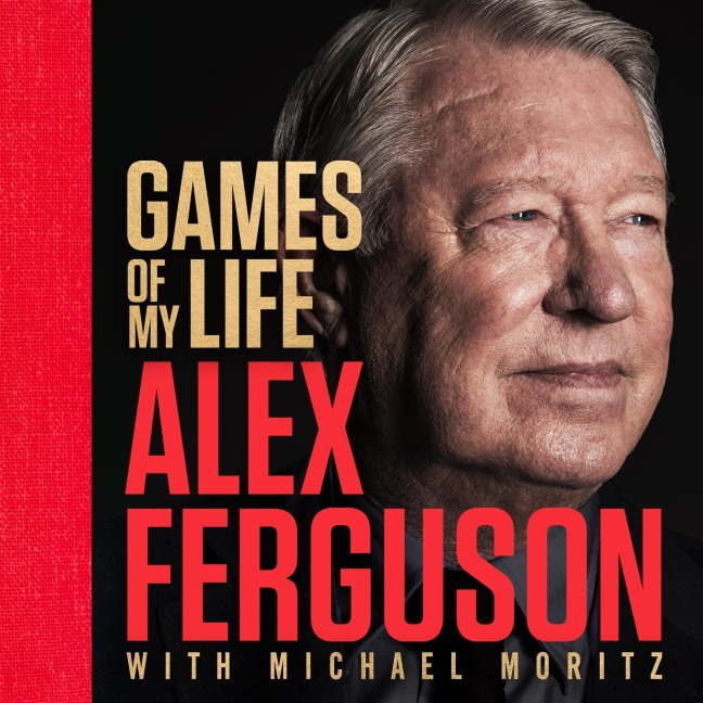Games of My Life - Alex Ferguson, Michael Moritz