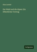 Cover-Bild zum Titel 'Der Wald und die Alpen: Ein öffentlicher Vortrag' von 'Elias Landolt'