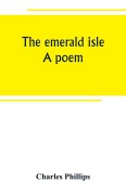 Cover-Bild zum Titel 'The emerald isle' von 'Charles Phillips'