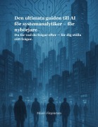 Cover-Bild zum Titel 'Den Ultimata Guiden till AI för Systemanalytiker' von 'Mikael Jörgenstam'