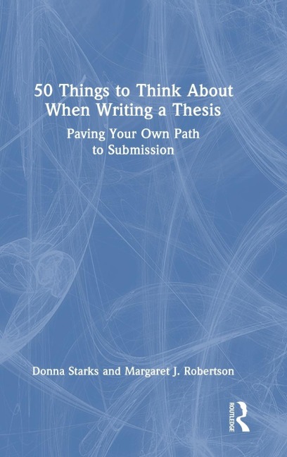 50 Things to Think About When Writing a Thesis - Donna Starks, Margaret J. Robertson