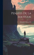 Cover-Bild zum Titel 'Pensées De La Solitude' von 'Alexandre Dumas Fils'