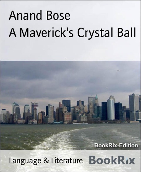 A Maverick's Crystal Ball - Anand Bose