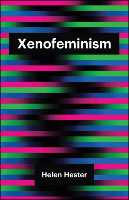 Xenofeminism - Helen Hester