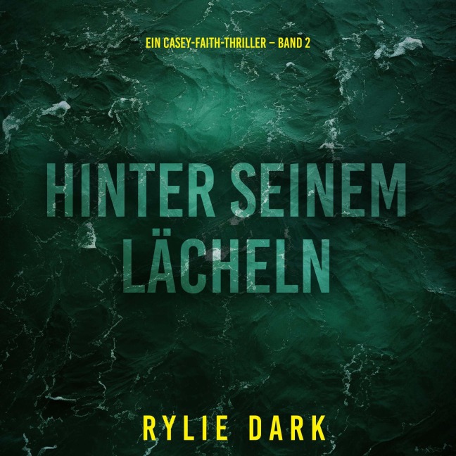 Hinter seinem Lächeln (Ein Casey-Faith-Thriller ¿ Band 2) - Rylie Dark