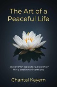 Cover-Bild zum Titel 'The Art of a Peaceful Life' von 'Chantal Kayem'