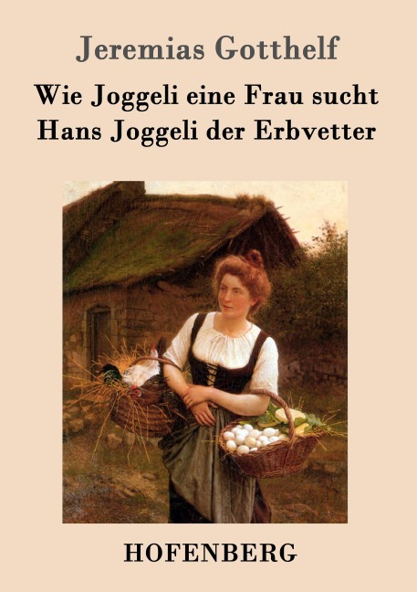 Wie Joggeli eine Frau sucht / Hans Joggeli der Erbvetter - Jeremias Gotthelf