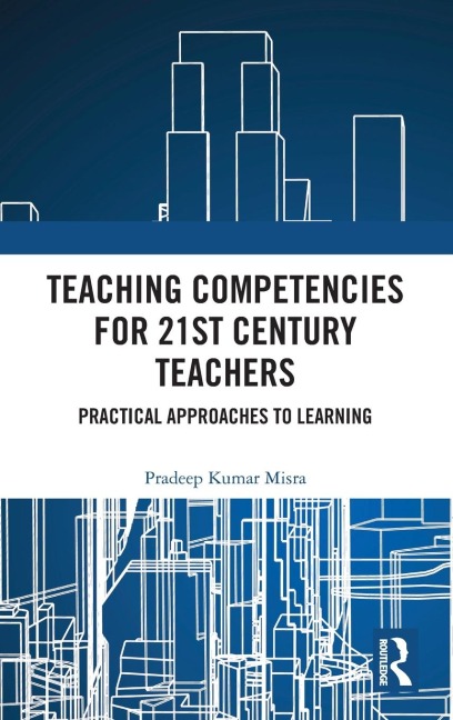 Teaching Competencies for 21st Century Teachers - Pradeep Kumar Misra