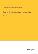 Cover-Bild zum Titel '¿uvres de Chateaubriand; Les Natchez' von 'François-René De Chateaubriand'