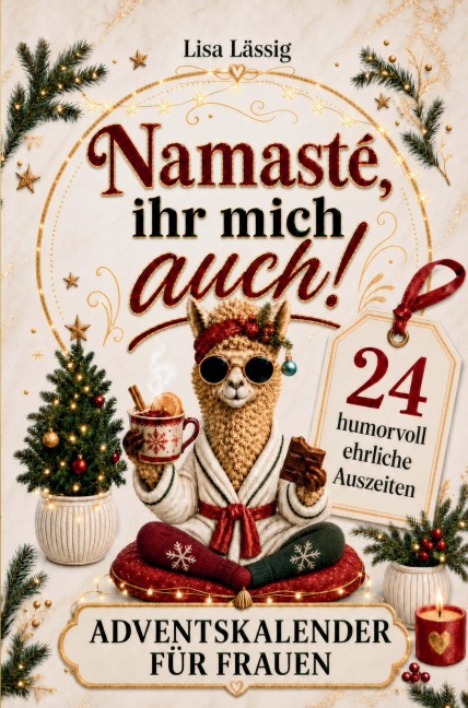 Namasté, ihr mich auch! Der Adventskalender für Frauen - Lisa Lässig