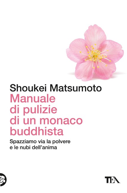 Manuale di pulizie di un monaco buddhista. Spazziamo via la polvere e le nubi dell'anima - Keisuke (Shoukei) Matsumoto