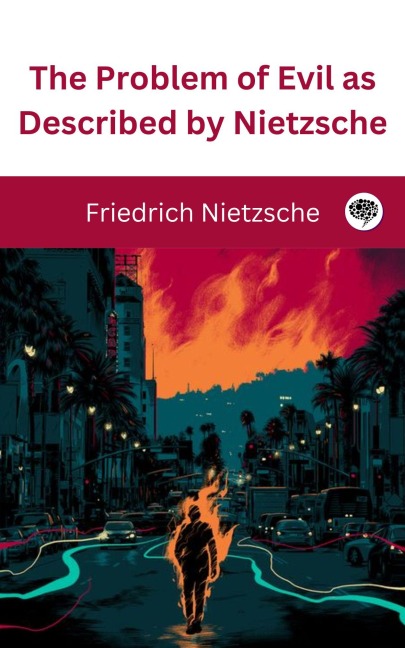 The Problem of Evil as Described by Nietzsche - Friedrich Nietzsche Original Thinkers Institute
