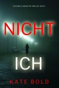 Cover-Bild zum Titel 'Nicht ich (Ein Camille-Grace-FBI-Thriller - Buch 1)' von 'Kate Bold'