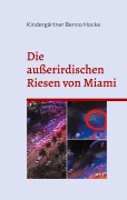 Cover-Bild zum Titel 'Die außerirdischen Riesen von Miami' von 'Kindergärtner Benno Hocke'