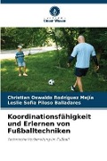 Cover-Bild zum Titel 'Koordinationsfähigkeit und Erlernen von Fußballtechniken' von 'Christian Oswaldo Rodríguez Mejía, Leslie Sofia Piloso Balladares'