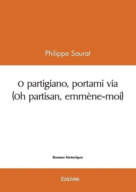 O partigiano, portami via (Oh partisan, emmène-moi) - Philippe Saurat