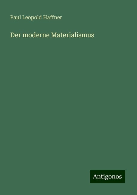 Der moderne Materialismus - Paul Leopold Haffner