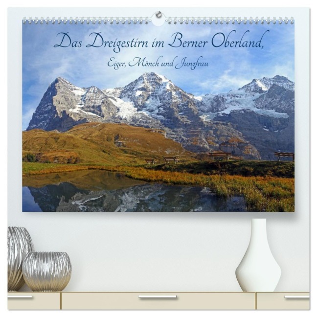 Das Dreigestirn im Berner Oberland. Eiger, Mönch und Jungfrau (hochwertiger Premium Wandkalender 2027 DIN A2 quer), Kunstdruck in Hochglanz - Gerhard Albicker