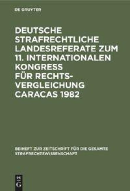 Deutsche strafrechtliche Landesreferate zum 11. Internationalen Kongreß für Rechtsvergleichung Caracas 1982 - 