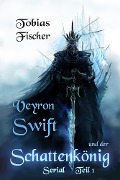 Veyron Swift und der Schattenkönig: Serial Teil 1 - Tobias Fischer