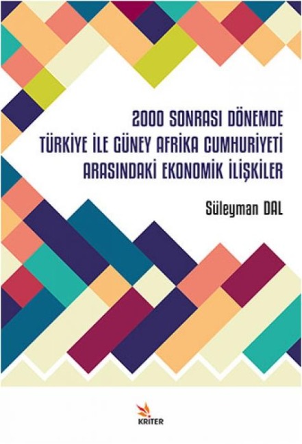 2000 Sonrasi Dönemde Türkiye Ile Güney Afrika Cumhuriyeti Arasindaki Ekonomik Iliskiler - Süleyman Dal