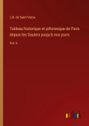 Cover-Bild zum Titel 'Tableau historique et pittoresque de Paris depuis les Gaulois jusqu'à nos jours' von 'J. B. De Saint-Victor'