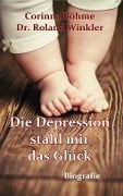 Die Depression stahl mir das Glück - Biografie - Corinna Böhme, Roland Winkler