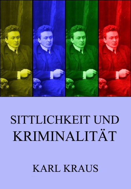 Sittlichkeit und Kriminalität - Karl Kraus