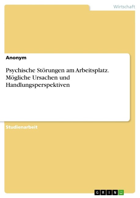 Psychische Störungen am Arbeitsplatz. Mögliche Ursachen und Handlungsperspektiven - Anonymous