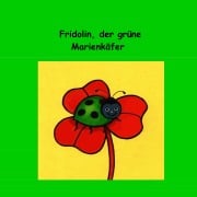 Cover-Bild zum Titel 'Fridolin, der grüne Marienkäfer' von 'Don Chyron'