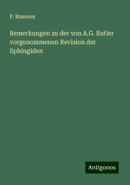 Bemerkungen zu der von A.G. Butler vorgenommenen Revision der Sphingiden - P. Maassen