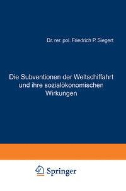 Die Subventionen der Weltschiffahrt und ihre sozialökonomischen Wirkungen - Friedrich P. Siegert