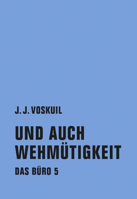 Und auch Wehmütigkeit - J. J. Voskuil