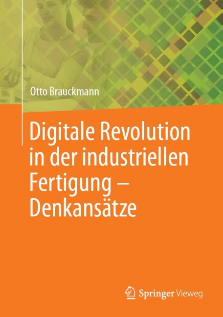 Digitale Revolution in der industriellen Fertigung - Denkansätze - Otto Brauckmann