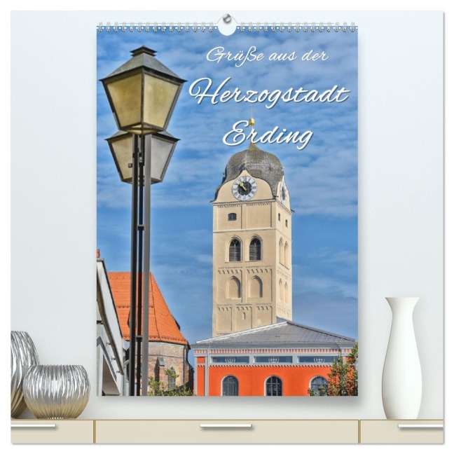 Grüße aus der Herzogstadt Erding (hochwertiger Premium Wandkalender 2026 DIN A2 hoch), Kunstdruck in Hochglanz - Bettina Hackstein