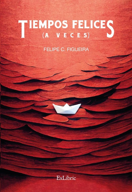 Tiempos felices (a veces) - Felipe C. Figueira