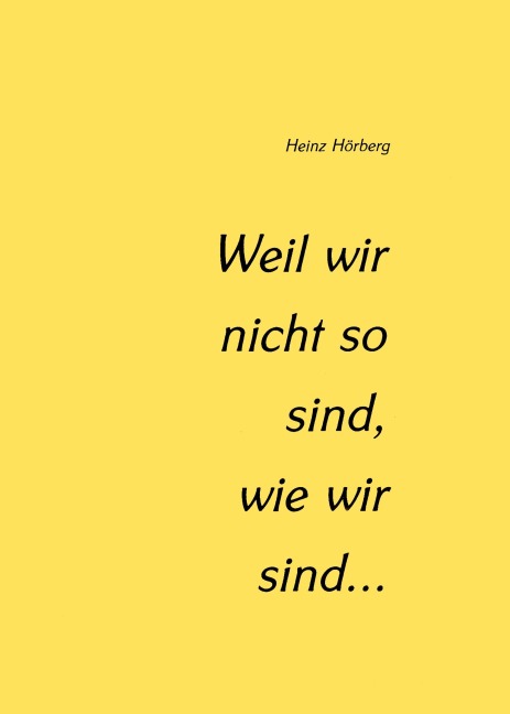 Weil wir nicht so sind, wie wir sind... - Heinz Höberg