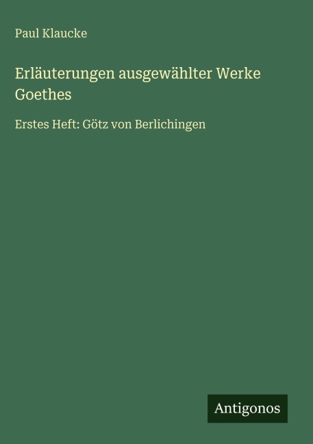 Erläuterungen ausgewählter Werke Goethes - Paul Klaucke