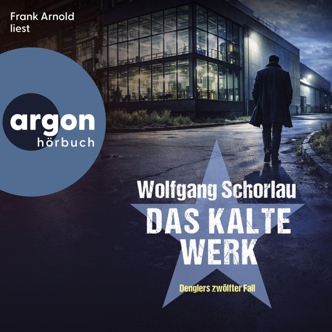 Das kalte Werk - Denglers zwölfter Fall - Wolfgang Schorlau