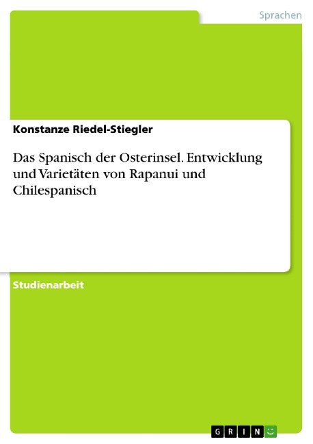 Das Spanisch der Osterinsel. Entwicklung und Varietäten von Rapanui und Chilespanisch - Konstanze Riedel-Stiegler