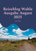 Cover-Bild zum Titel 'Reiseblog Wahle Ausgabe August 2025' von 'Stefan Wahle'