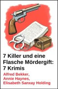 Cover-Bild zum Titel '7 Killer und eine Flasche Mördergift: 7 Krimis' von 'Alfred Bekker, Annie Haynes, Elisabeth Sanxay Haynes'