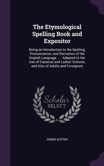 The Etymological Spelling Book and Expositor - Henry Butter